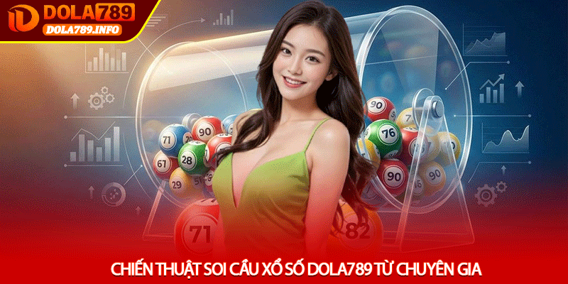 Chiến Thuật Soi Cầu Xổ Số Dola789 Từ Chuyên Gia