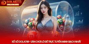Xổ số Dola789 - Sân Chơi Lô Đề Trực Tuyến Minh Bạch Nhất